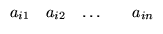 $\displaystyle \begin{array}{ccccc}
a_{i1}&a_{i2}&\ldots&&a_{in}\\
\end{array}$