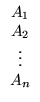 $ \begin{array}{c}
A_1\\ A_2\\ \vdots\\ A_n
\end{array}$