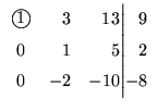 $\displaystyle \begin{array}{crr@{\Big\vert}r}
\mbox{\large\textcircled{\normalsize {$1$}}}&3&13&9\\
0&1&5&2\\
0&-2&-10&-8
\end{array}$