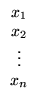 $\displaystyle \begin{array}{c}
x_1\\ x_2\\
\vdots\\
x_n\end{array}$