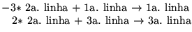 $\textstyle \parbox{6cm}{$-3*$ 2a. linha $+$\space 1a. linha
$\rightarrow$\spac...
...\\ \hspace*{3.4mm}$2*$ 2a. linha $+$
3a. linha $\rightarrow$\space 3a. linha}$