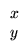 $\displaystyle \begin{array}{c}
x\\ y \end{array}$