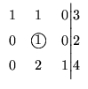 $\displaystyle \begin{array}{ccc@{\Big\vert}c}
1 &1 &0 & 3 \\
0 &\mbox{\large\textcircled{\normalsize {1}}} & 0 & 2 \\
0 &2 & 1 & 4 \\
\end{array}$