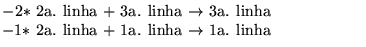 $\textstyle \parbox{8cm}{$-2*$ 2a. linha $+$\space 3a. linha $\rightarrow$\space 3a. linha\\
$-1*$ 2a. linha $+$\space 1a. linha $\rightarrow$\space 1a. linha}$