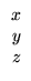 $\displaystyle \begin{array}{r} x\\ y\\ z
\end{array}$