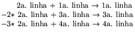 $\textstyle \parbox{6cm}{\hspace{0.7cm}2a. linha $+$
1a. linha $\rightarrow$\s...
...3a. linha\\ $-3*$ 2a. linha $+$\space 4a. linha
$\rightarrow$\space 4a. linha}$