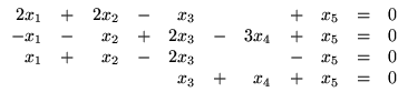 $ \begin{array}{rrrrrrrrrrr}
2x_1 &+& 2x_2 &-& x_3 && &+& x_5 &=& 0\\
-x_1 ...
... &-&2x_3 && &-& x_5 &=& 0\\
&& && x_3 &+& x_4 &+& x_5 &=& 0\\
\end{array}$