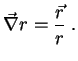 $\displaystyle \vec{\nabla}r = \frac{\vec{r}}{r}\;.$