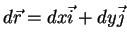 $\displaystyle d\vec{r}=dx\vec{i}+dy\vec{j}$