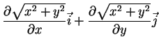$\displaystyle \frac{\partial \sqrt{x^2+y^2}}{\partial x}\vec{i}
+\frac{\partial \sqrt{x^2+y^2}}{\partial y}\vec{j}$