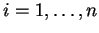 $ i=1,\ldots,n$