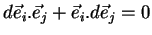 $\displaystyle d\vec{e}_{i}.\vec{e}_{j}+\vec{e}_{i}.d\vec{e}_{j}=0$