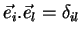 $ \vec{e}_{i}.\vec{e}_{l}=\delta_{il}$