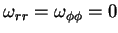 $ \omega_{rr}=\omega_{\phi \phi}=0$