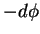 $\displaystyle -d\phi$