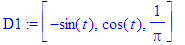 D1 := [-sin(t), cos(t), 1/Pi]