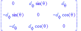 matrix([[0, d[phi]*sin(theta), d[theta]], [-d[phi]*...
