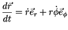 $\displaystyle \frac{d\vec{r}}{dt} = \dot{r}\vec{e}_{r}+r\dot{\phi}\vec{e}_{\phi}$