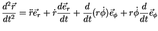$\displaystyle \frac{d^2\vec{r}}{dt^2}= \ddot{r}\vec{e}_{r}+\dot{r}\frac{d\vec{e...
...+\frac{d}{dt}(r\dot{\phi})\vec{e}_{\phi}+ r\dot{\phi}\frac{d}{dt}\vec{e}_{\phi}$
