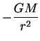 $\displaystyle -\frac{GM}{r^2}$