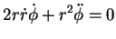 $\displaystyle 2r\dot{r}\dot{\phi}+r^2\ddot{\phi}=0$