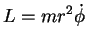 $\displaystyle L=mr^2\dot{\phi}$