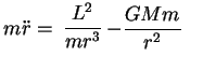 $\displaystyle m\ddot{r}=-\frac{GMm}{r^2}+ \frac{L^2}{mr^3}$