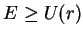 $ E\geq U(r)$