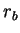 $ r_{b}$