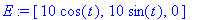 E := [10*cos(t), 10*sin(t), 0]