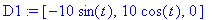 D1 := [-10*sin(t), 10*cos(t), 0]
