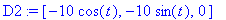 D2 := [-10*cos(t), -10*sin(t), 0]