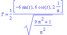 T := 1/2*[-6*sin(t), 6*cos(t), 2*1/Pi]/(sqrt((9*Pi^...