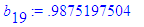 b[19] := .9875197504