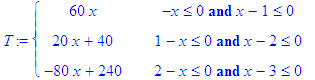 T := PIECEWISE([60*x, -x <= 0 and x-1 <= 0],[20*x+4...