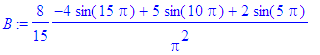 B := 8/15*(-4*sin(15*Pi)+5*sin(10*Pi)+2*sin(5*Pi))/...