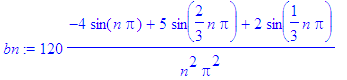 bn := 120*(-4*sin(n*Pi)+5*sin(2/3*n*Pi)+2*sin(1/3*n...