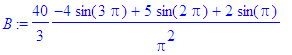 B := 40/3*(-4*sin(3*Pi)+5*sin(2*Pi)+2*sin(Pi))/Pi^2...