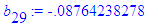 b[29] := -.8764238278e-1